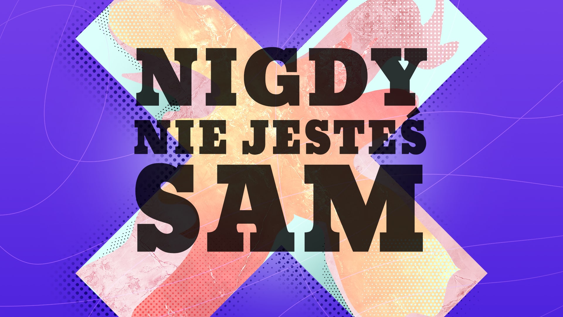 nigdy nie jesteś sam